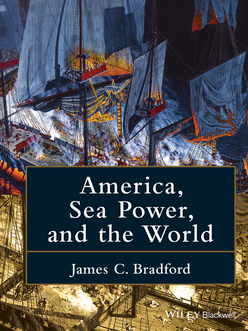 Title details for America, Sea Power, and the World by James C. Bradford - Wait list